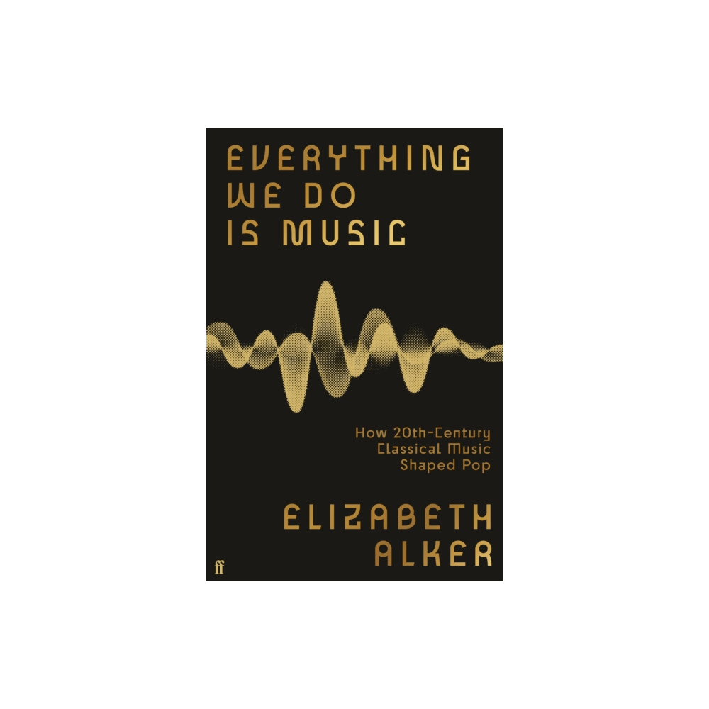 Produktbild för Everything We Do is Music: How 20th-Century Classical Music Shaped Pop (häftad, eng)