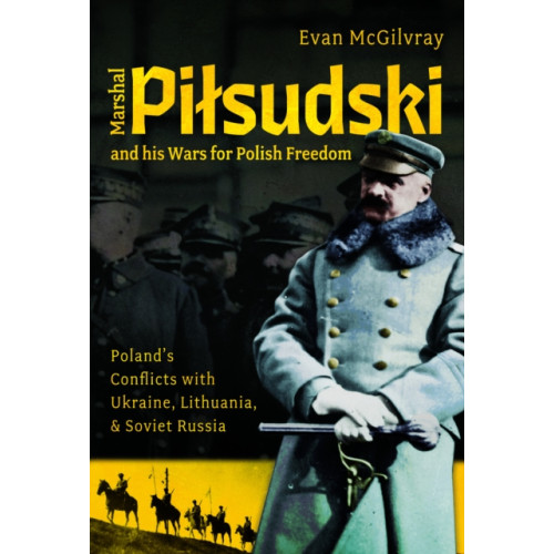 Pen & Sword Books Ltd Marshal Pilsudski and his Wars for Polish Freedom (inbunden, eng)