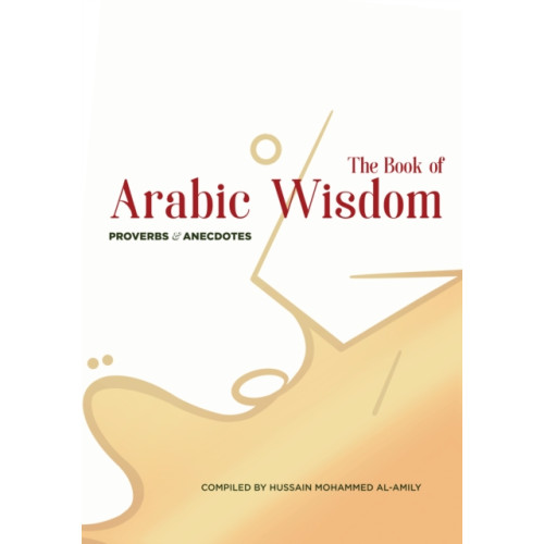 Interlink Publishing Group, Inc The Book of Arabic Wisdom (inbunden, eng)