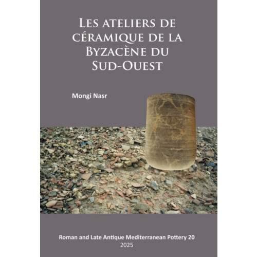 Archaeopress Les ateliers de ceramique de la Byzacene du Sud-Ouest (häftad, fre)