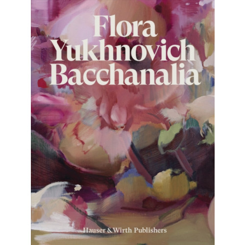 Hauser & Wirth Flora Yukhnovich (inbunden, eng)