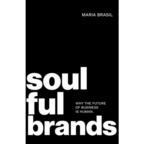 Austin Macauley Publishers Soulful Brands: Why the Future of Business Is Human (häftad, eng)