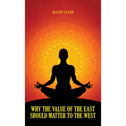 Austin Macauley Publishers Why the Value of the East Should Matter to the West (häftad, eng)