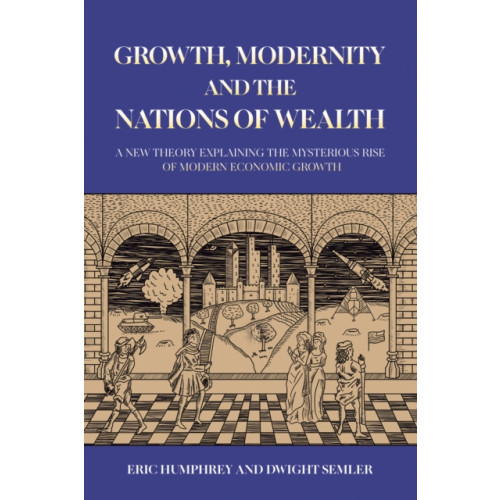 Austin Macauley Publishers LLC Growth, Modernity and the Nations of Wealth (häftad, eng)