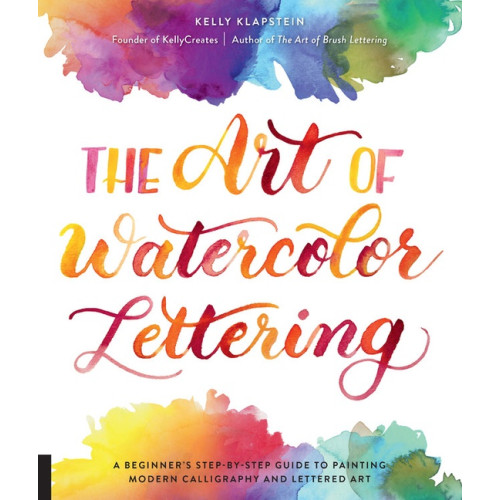 Kelly Klapstein The Art of Watercolor Lettering A Beginner's Step-by-Step Gu (häftad, eng)