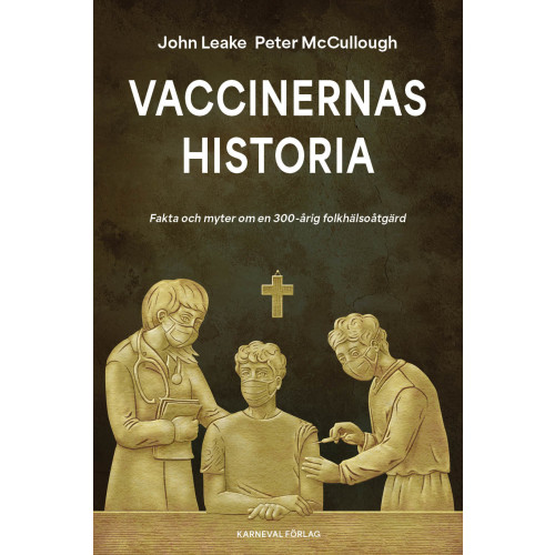 John Leake Vaccinernas historia : fakta och myter om en 300-årig folkhälsoåtgärd (inbunden)