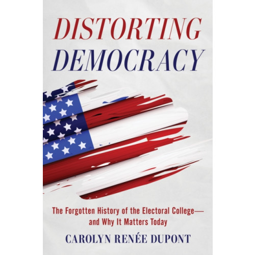 Globe Pequot Press Distorting Democracy (häftad, eng)