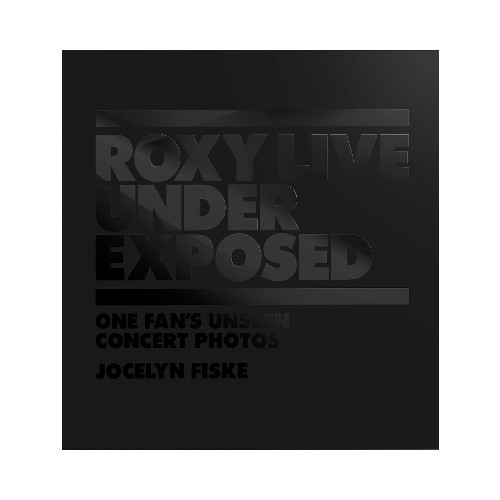Jocelyn Fiske Roxy Live: Under Exposed: One Fan's Unseen Concert Photos (inbunden, eng)