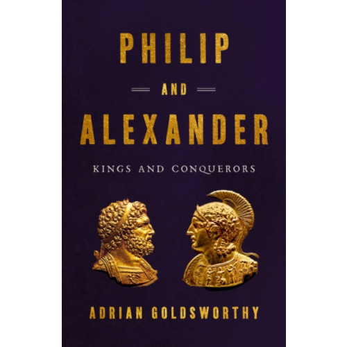 Not Stated Philip and Alexander : Kings and Conquerors (häftad, eng)