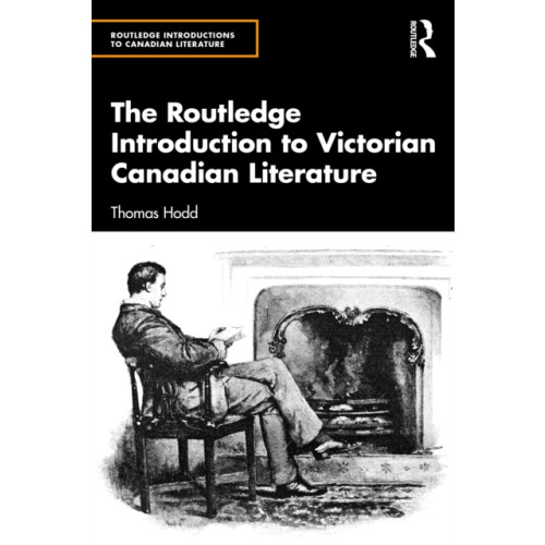Taylor & francis ltd The Routledge Introduction to Victorian Canadian Literature (häftad, eng)