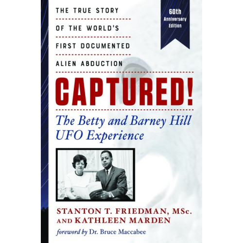 Stanton T. Friedman and Kathleen Marsden
Foreword by Dr. Bruce Maccabee Captured! The Betty And Barney Hill Ufo Experience - 60th Anniversay Edition (häftad, eng)