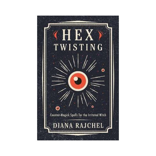 Diana Rajchel Hex Twisting: Counter-Magick Spells for the Irritated Witch (häftad, eng)