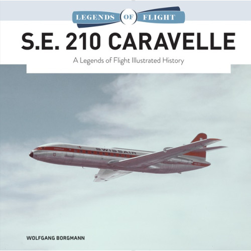 Wolfgang Borgmann S.E. 210 Caravelle : A Legends of Flight Illustrated History (inbunden, eng)