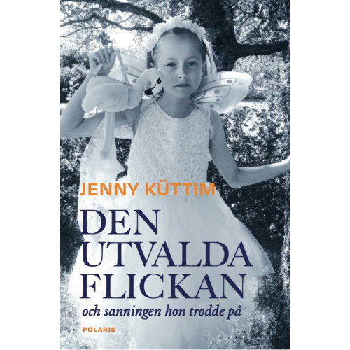 Jenny Küttim Den utvalda flickan : och sanningen hon trodde på (inbunden)