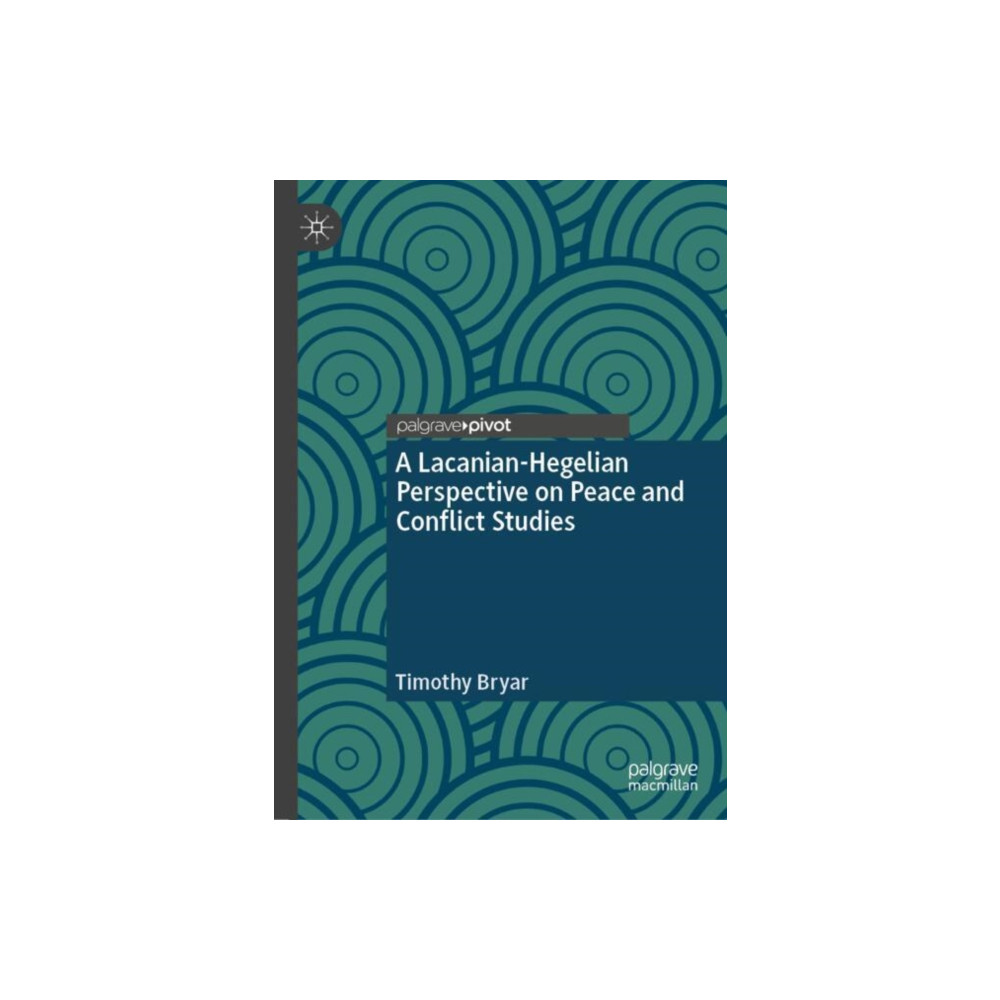 Produktbild för A Lacanian-Hegelian Perspective on Peace and Conflict Studies (inbunden, eng)