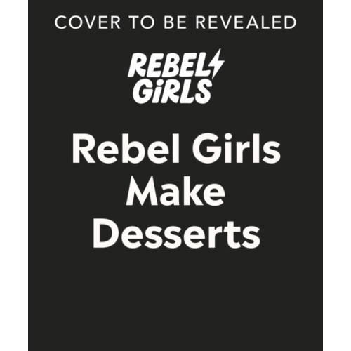Dorling Kindersley Ltd Rebel Girls Make Desserts (inbunden, eng)