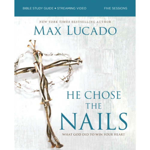 HarperChristian Resources He Chose the Nails Bible Study Guide + Streaming Video, Updated Edition (häftad, eng)