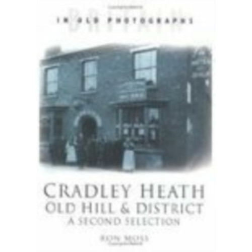 The History Press Ltd Cradley Heath, Old Hill and District: A Second Selection (häftad, eng)