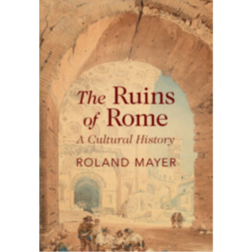 Cambridge University Press The Ruins of Rome (inbunden, eng)