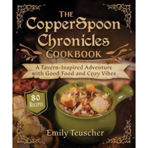 Skyhorse Publishing The CopperSpoon Chronicles Cookbook (inbunden, eng)