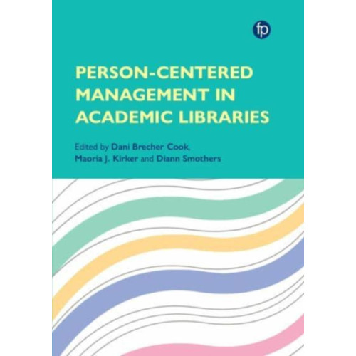 Facet Publishing Person-Centered Management in Academic Libraries (häftad, eng)