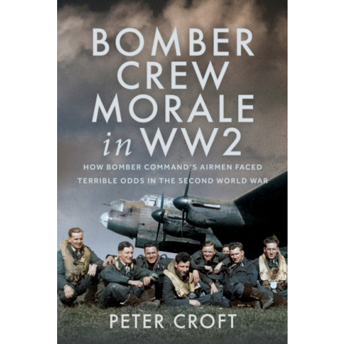 Pen & Sword Books Ltd Bomber Crew Morale in WW2 (inbunden, eng)