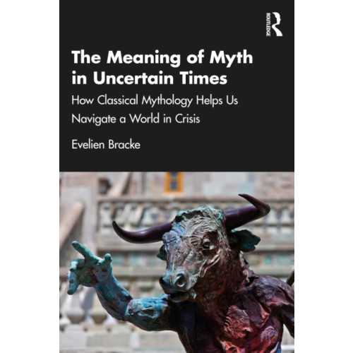 Taylor & francis ltd The Meaning of Myth in Uncertain Times (häftad, eng)