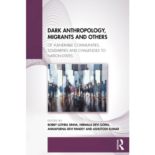 Taylor & francis ltd Dark Anthropology, Migrants and Others (häftad, eng)