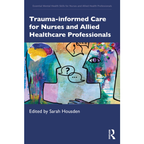 Taylor & francis ltd Trauma-informed Care for Nurses and Allied Healthcare Professionals (häftad, eng)