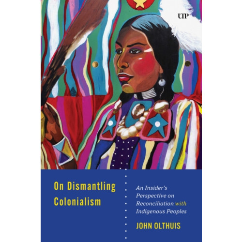 University of Toronto Press On Dismantling Settler Colonialism (inbunden, eng)
