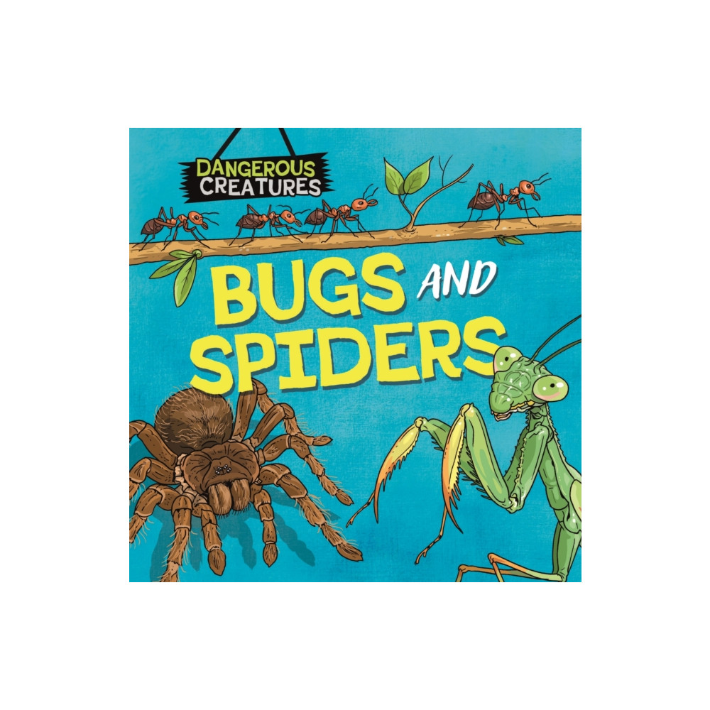 Produktbild för Dangerous Creatures: Bugs and Spiders (inbunden, eng)