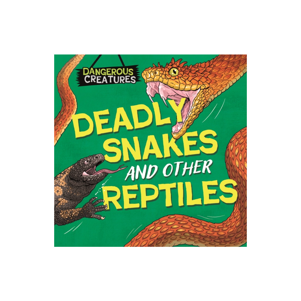 Produktbild för Dangerous Creatures: Snakes and Other Reptiles (inbunden, eng)