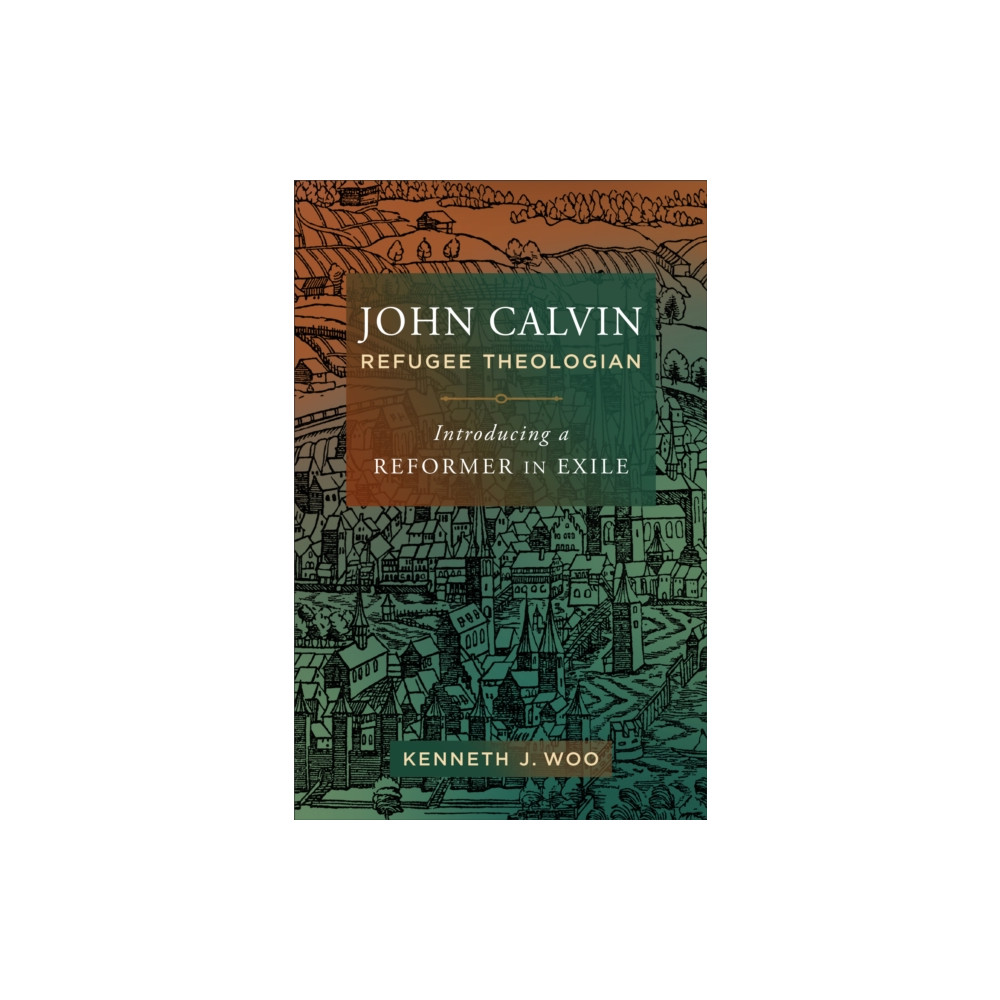 Produktbild för John Calvin, Refugee Theologian (häftad, eng)