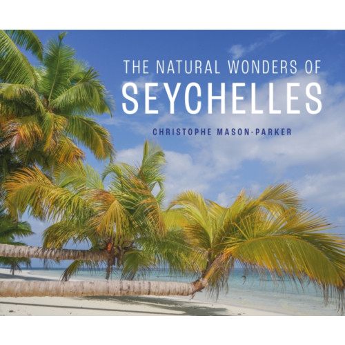 John Beaufoy Publishing Ltd The Natural Wonders of Seychelles (inbunden, eng)