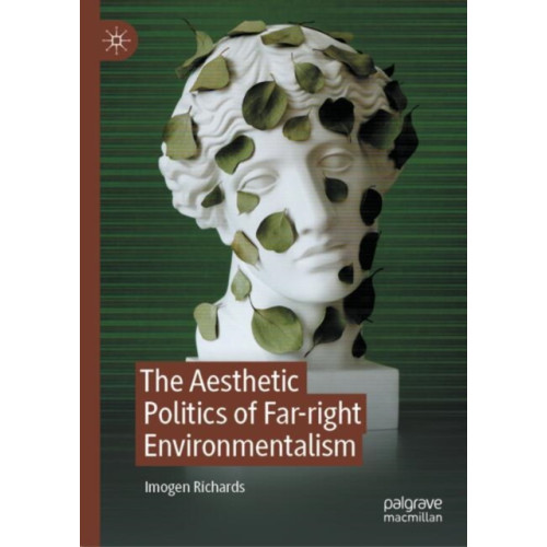 Springer International Publishing AG The Aesthetic Politics of Far-right Environmentalism (inbunden, eng)