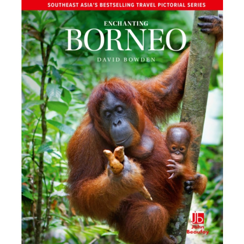 John Beaufoy Publishing Ltd Enchanting Borneo (inbunden, eng)