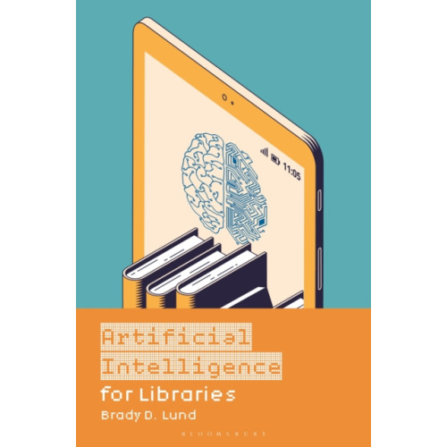 Bloomsbury Publishing PLC Artificial Intelligence for Libraries (häftad, eng)