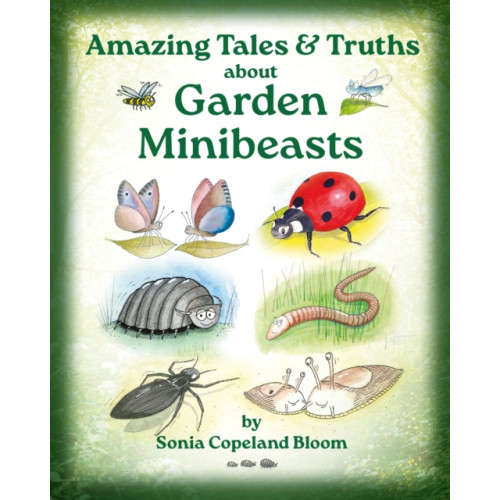 The Conrad Press Amazing Tales &Truths about Garden Minibeasts (häftad, eng)