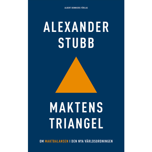 Alexander Stubb Maktens triangel : om maktbalansen i den nya världsordningen (inbunden)