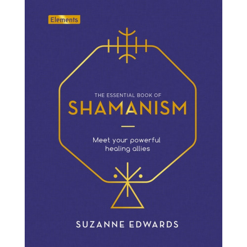 Suzanne Edwards ESSENTIAL BOOK OF SHAMANISM: Meet Your Powerful Healing Allies (H) (inbunden, eng)