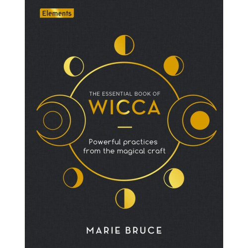 Marie Bruce ESSENTIAL BOOK OF WICCA: Powerful Practices From The Magical Craft (H) (inbunden, eng)