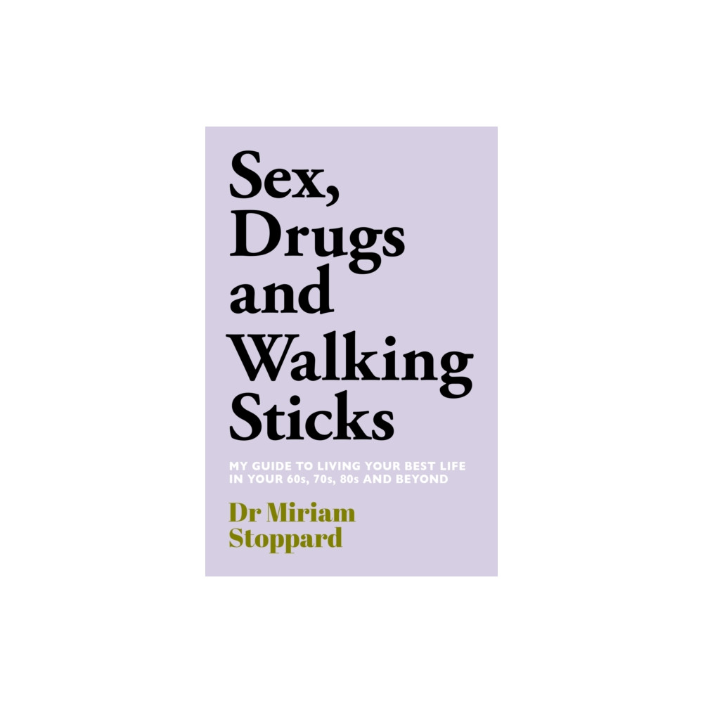 Produktbild för Dr Miriam Stoppard: Sex, Drugs and Walking Sticks (inbunden, eng)