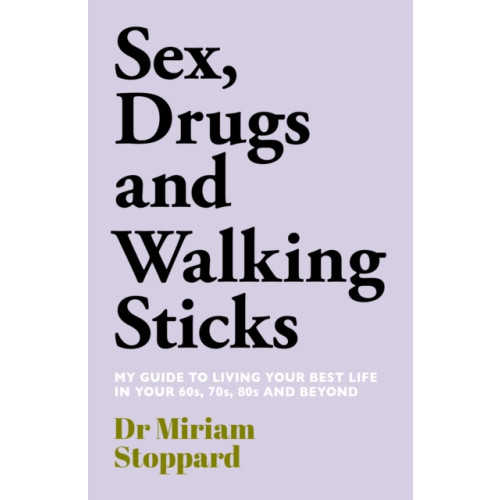 Mirror Books Dr Miriam Stoppard: Sex, Drugs and Walking Sticks (inbunden, eng)