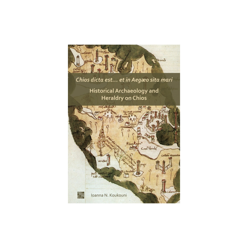 Produktbild för Chios dicta est… et in Aegæo sita mari: Historical Archaeology and Heraldry on Chios (häftad, eng)