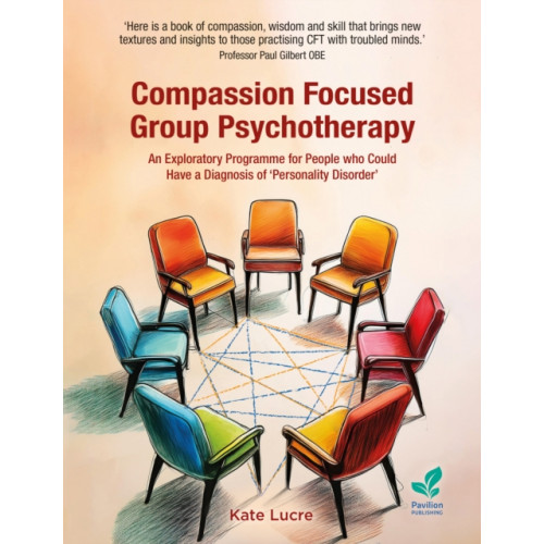 Pavilion Publishing and Media Ltd Compassion Focused Group Psychotherapy (häftad, eng)