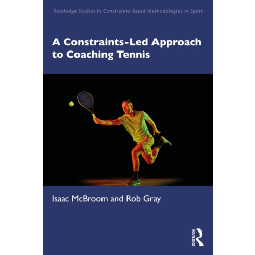 Taylor & francis ltd A Constraints-Led Approach to Coaching Tennis (häftad, eng)