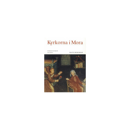 Mats Bergman Dalarna : Kyrkorna i Mora (inbunden)