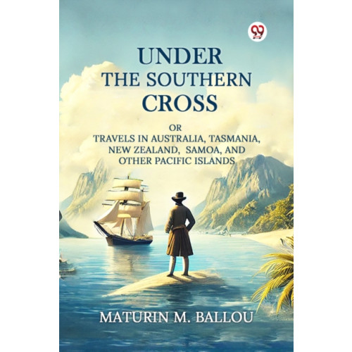 Double 9 Books LLP Under The Southern CrossOr Travels In Australia, Tasmania, New Zealand, Samoa, And Other Pacific Islands (Edition1) (häftad, eng)