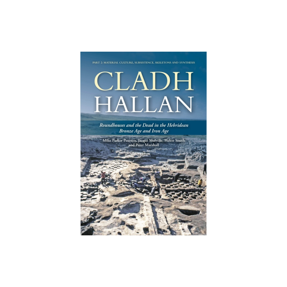 Produktbild för Cladh Hallan: Roundhouses and the Dead in the Hebridean Bronze Age and Iron Age (inbunden, eng)