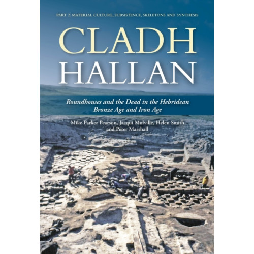 Casemate Publishers Cladh Hallan: Roundhouses and the Dead in the Hebridean Bronze Age and Iron Age (inbunden, eng)